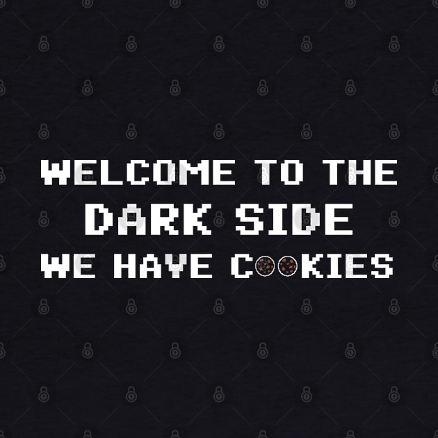 Welcome To The Dark Side We Have Cookies 8bit by AimarsKloset